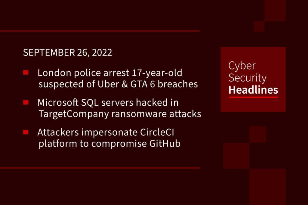 Uber hacker arrested, Microsoft SQL hacked, CircleCI GitHub hack