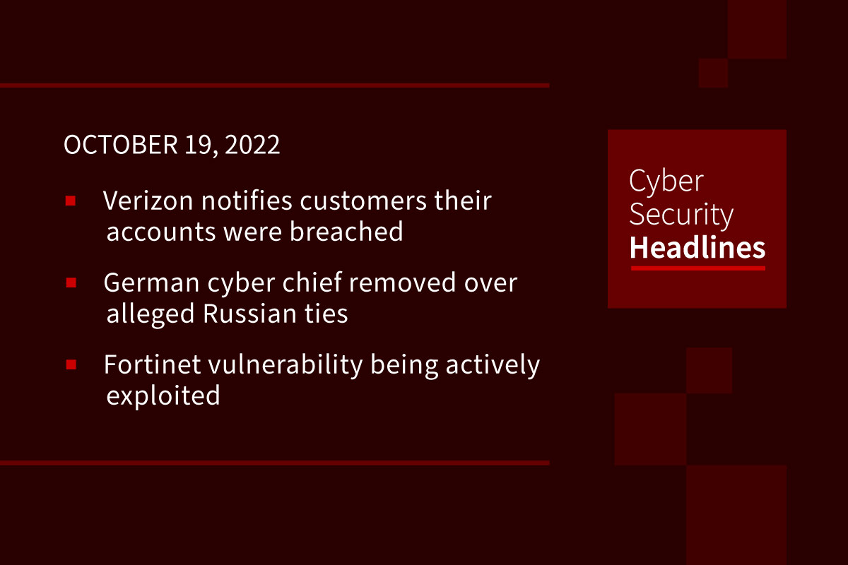 Verizon account breach, German cyber chief removed, Fortinet vuln exploit