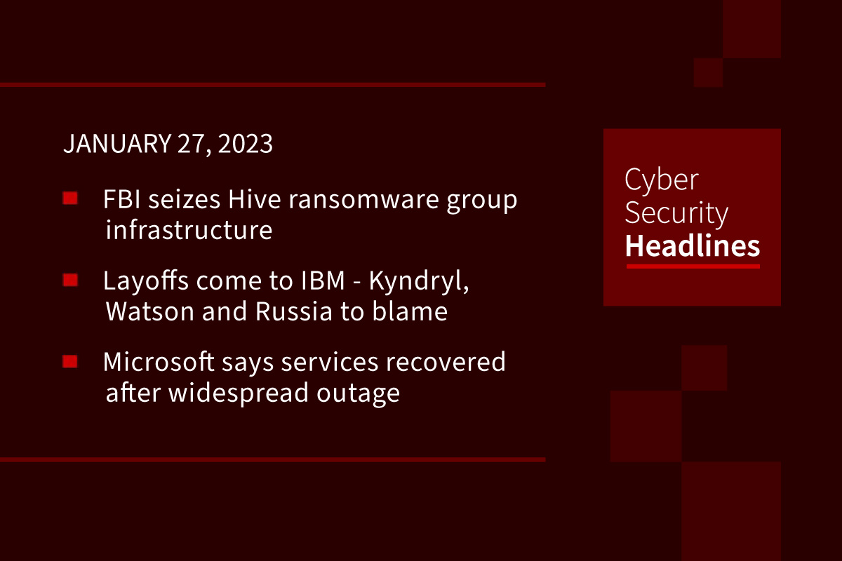 FBI seizes Hive, Layoffs at IBM, Microsoft outage over