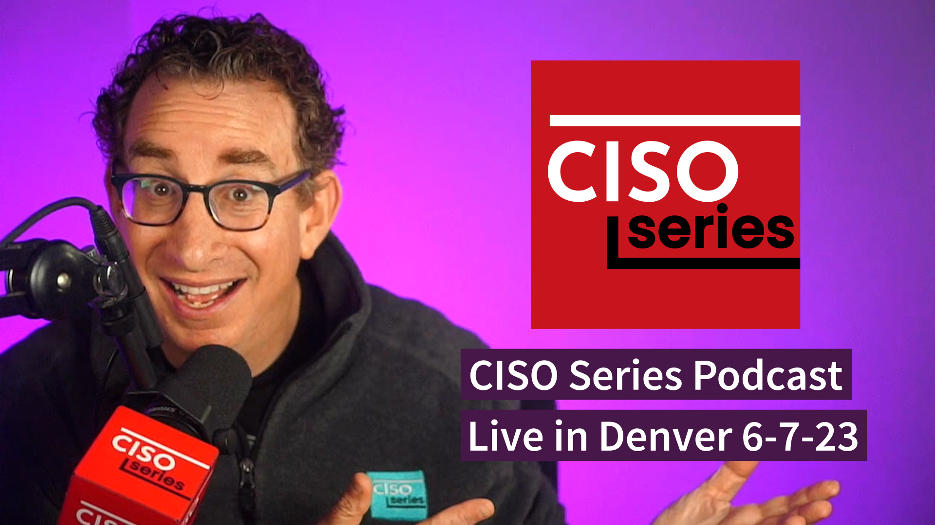 Preview Ciso Series Podcast Live In Denver 6 7 23