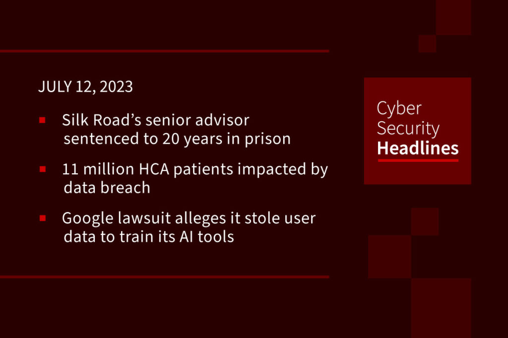 Silk Road advisor sentenced, HCA breach, Google AI tool training lawsuit