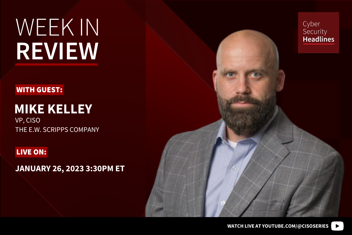 Cyber Security Headlines: Week in Review (January 22 - 26, 2024) with guest Mike Kelley, vp, CISO, The E.W. Scripps Company