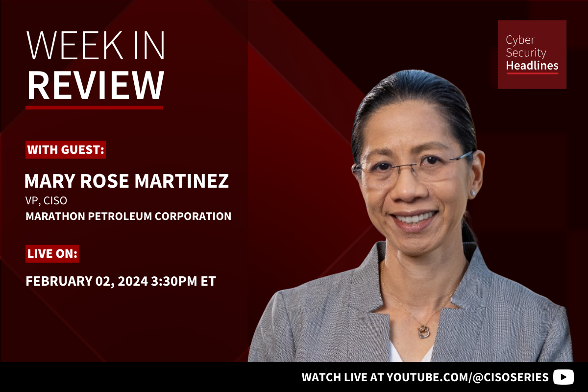 Cyber Security Headlines: Week in Review (January 29 - February 2, 2024) with guest Mary Rose Martinez, vp, CISO, Marathon Petroleum Corporation