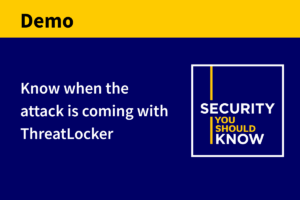 Know When the Attack is Coming with ThreatLocker