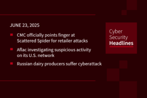Cybersecurity News: CMS retailer report, Aflac investigates activity, Russian dairy cyberattack