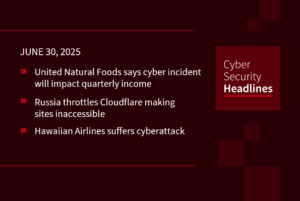 Cybersecurity News: Hawaiian Airlines cyberattack, United Natural Foods update, Russia throttles Cloudflare