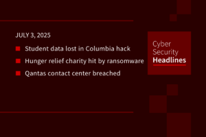 Cybersecurity News: Columbia hack, hunger relief ransomware, Qantas breach
