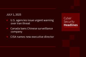 Cybersecurity News: New Iran warning, Chinese surveillance company banned, CISA names new executive director